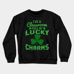 I_ve A Classroom Full Of Lucky Charms Crewneck Sweatshirt